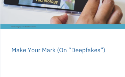 Cover page for Make Your Mark (On “Deepfakes”) with a photo of a phone displaying a warning: Potential Deepfake Technology